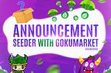 Deeper partnership with GokuMarket !