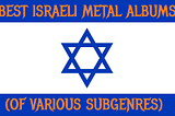 BEST ISRAELI METAL ALBUMS (OF VARIOUS SUBGENRES)