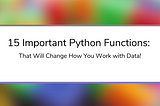 15 Important Python Functions That Will Change How You Work with Data!