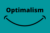 The Optimism Equation: An Optimistic CEO’s Perspective