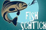 Fish Schtick: The Lure of Fishing