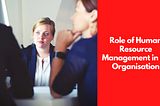 Role of Human Resource Management in an Organisation | TROOLOGY