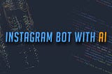 Using AI to automate instagram accounts