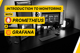 Introduction to monitoring with Prometheus & Grafana