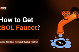 How to Get tBOL Faucet? — Guide for Bool Network Alpha Testnet