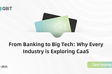 From Banking to Big Tech: Why Every Industry is Exploring CaaS