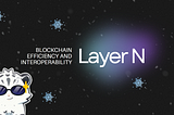 Layer N: Blockchain Efficiency and Interoperability