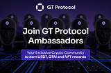 GT Protocol Ambassadors Program