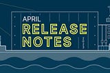 April 2023 Release Notes