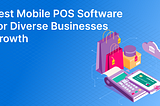 Best Mobile POS Software for Diverse Businesses Growth