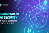 Commitment to Security in Light of Continuous Exploits in Crypto
