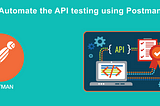 Automated API Testing Using Postman