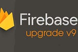 Firebase v9 upgrade