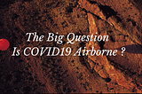 The Big Question | Is COVID 19 Airborne ?