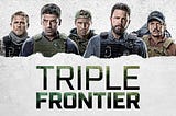Is Triple Frontier a deconstruction of The Expendables genre?