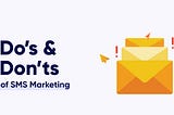 Do’s & Don’ts of SMS Marketing