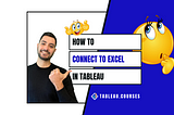 How to Connect to Microsoft Excel in Tableau in 3 Easy Steps