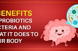 7 Benefits of Probiotics Bacteria and what it does to your body