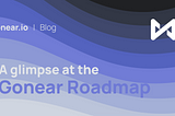 A glimpse at the Gonear roadmap