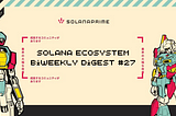 Solana Ecosystem Biweekly Digest #27