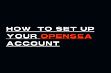 How to setup your OpenSea account