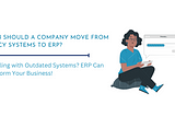 When Should a Company Move from Legacy Systems to ERP?