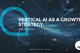 A vertical AI strategy makes good business sense.