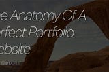 The Anatomy of A Perfect Portfolio Website