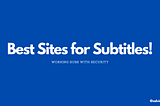 [List] Best Subtitle Sites In 2021!