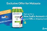 Shopify Malaysia Merchants can now get Free FedEx App & up to 73% Discounts on Shipping!