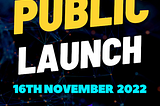 PUBLIC LAUNCH ON THE HORIZON, SAVE THE DATE!