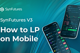 How to LP on Mobile, SynFutures V3