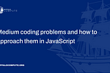 Medium coding problems and how to approach them in JavaScript