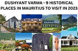 DUSHYANT VARMA — 9 HISTORICAL PLACES IN MAURITIUS TO VISIT IN 2023