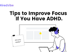 Tips to Improve Focus If You Have ADHD