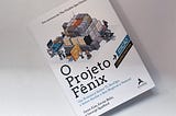 Resenha e percepções do livro “O Projeto Fênix”