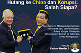 Hutang ke China dan Korupsi: Salah Siapa?