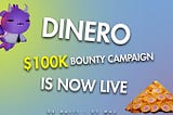 Dinero's $100k Bounty Campaign is Live!