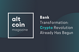 Bank Transformation: Crypto Revolution Already Has Begun