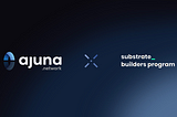 Ajuna Network is officially part of the Substrate Builders Program