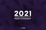 Prdikt’s 2021 Roundup