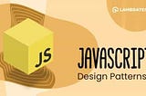 A Comprehensive Guide To JavaScript Design Patterns