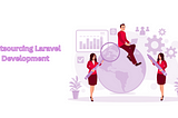 Outsourcing Laravel Development: What You Need to Know