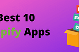 Best 10 Shopify Apps