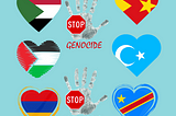 Light blue background. On the left 3 hearts with flags in a vertical line Top is Sudan, Middle is Palestine bottom is Armenia. In the center are two handprints with a stop sign on the palma and genocide in red under the palm. On the right are three more flags in the shape of hearts. The top is Tigray, the middle is the Uyghurs, and the bottom is the Democratic Republic of Congo.