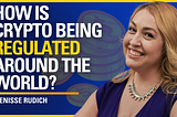 How is Crypto Being Regulated Around the World? — Denisse Rudich