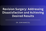Revision Surgery: Addressing Dissatisfaction and Achieving Desired Results