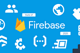 State of Firebase (late 2020)