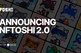 Announcing NFToshis 2.0: The Next Evolution in Our Journey