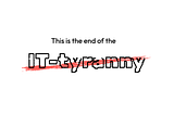 Text on white background saying “this is the end of the IT-tyranny”